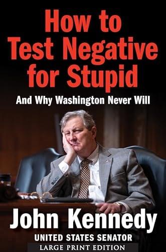 How to Test Negative for Stupid: And Why Washington Never Will? A Senator's Funny and Perceptive Takedown of Washington Politics (Large Print)