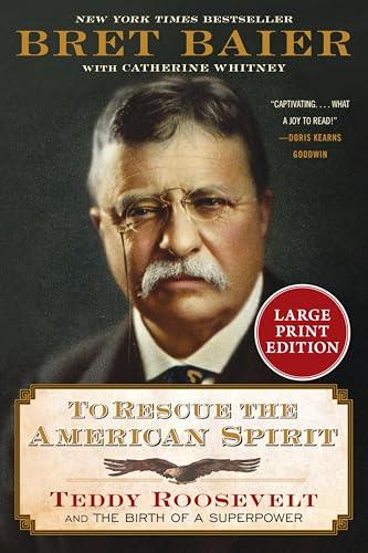 To Rescue the American Spirit: Teddy Roosevelt and the Birth of a Superpower (The Presidential Series - Large Print)