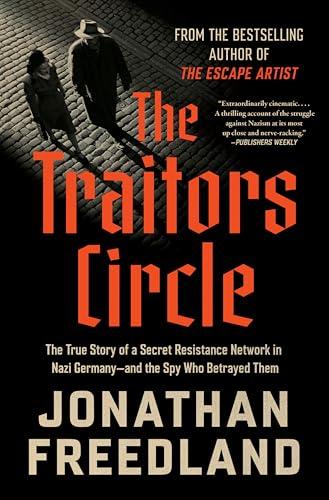 The Traitors Circle: The True Story of a Secret Resistance Network in Nazi Germany-and the Spy Who Betrayed Them