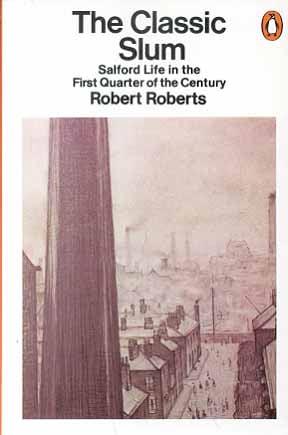 The Classic Slum: Salford Life in the First Quarter of the Century