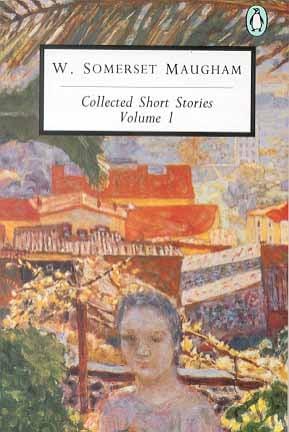 W. Somerset Maugham: Collected Short Stories, Volume 1 (Twentieth-Century Classics)
