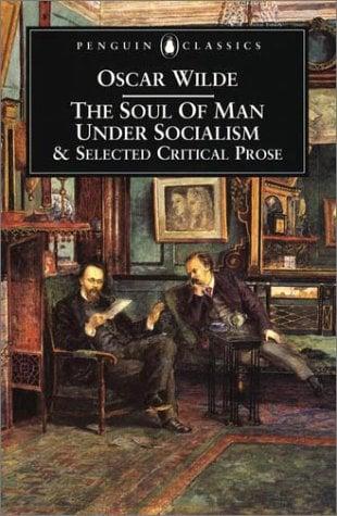 The Soul of Man Under Socialism & Selected Critical Prose (Penguin Classics)