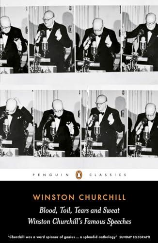 Blood, Toil, Tears and Sweat: Winston Churchill's Famous Speeches