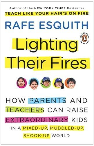 Lighting Their Fires: How Parents and Teachers Can Raise Extraordinary Kids in a Mixed-up, Muddled-up, Shook-up World