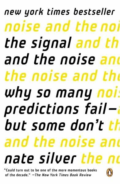 The Signal and the Noise: Why So Many Predictions Fail--But Some Don't