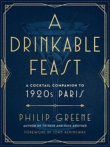 A Drinkable Feast: A Cocktail Companion to 1920s Paris