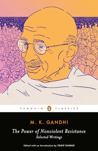 The Power of Nonviolent Resistance: Selected Writings (Penguin Classics)