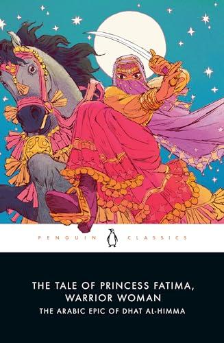 The Tale of Princess Fatima, Warrior Woman: The Arabic Epic of Dhat al-Himma (Penguin Classics)