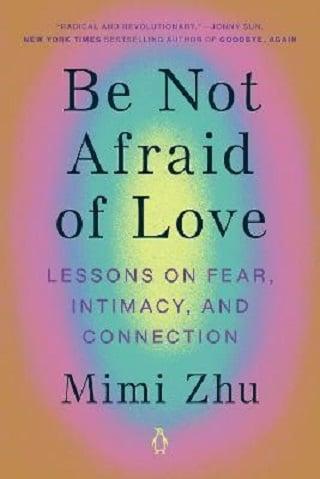 Be Not Afraid of Love: Lessons on Fear, Intimacy, and Connection