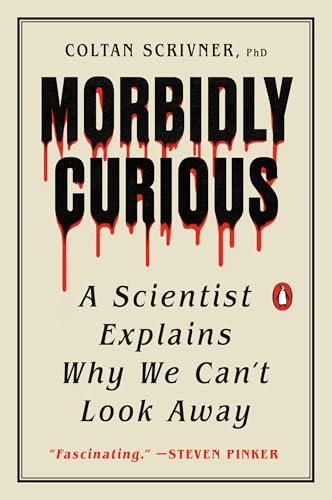 Morbidly Curious: A Scientist Explains Why We Can't Look Away