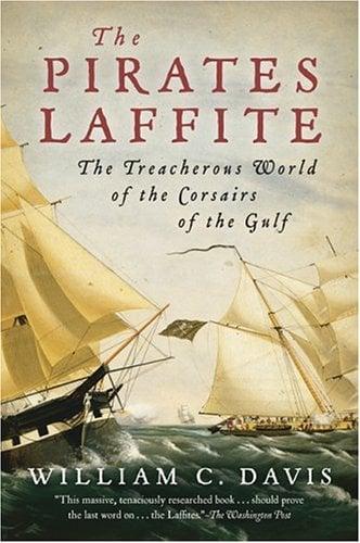The Pirates Laffite: The Treacherous World of the Corsairs of the Gulf