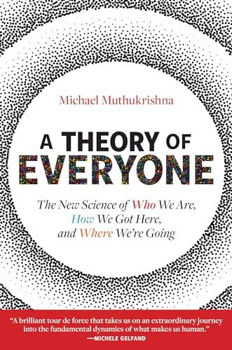 A Theory of Everyone: The New Science of Who We Are, How We Got Here, and Where We’re Going