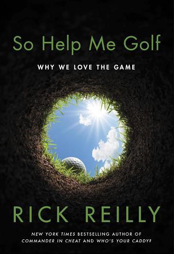 So Help Me Golf: Why We Love the Game