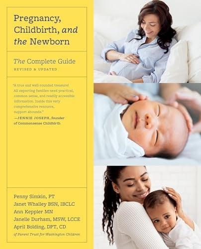 Pregnancy, Childbirth, and the Newborn: The Complete Guide (Revised and Updated)