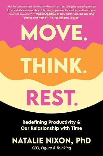 Move. Think. Rest.: Redefining Productivity & Our Relationship With Time