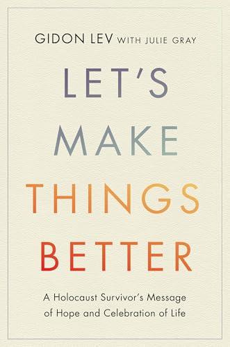 Let's Make Things Better: A Holocaust Survivor’s Message of Hope and Celebration of Life