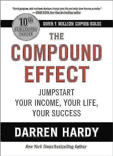 The Compound Effect: Jumpstart Your Income, Your Life, Your Success (10th Anniversary Edition)P