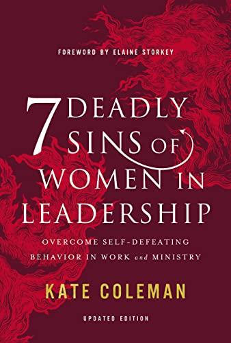7 Deadly Sins of Women in Leadership: Overcome Self-Defeating Behavior in Work and Ministry