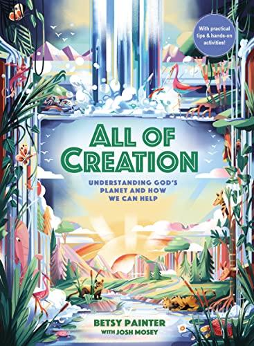 All of Creation: Understanding God’s Planet and How We Can Help