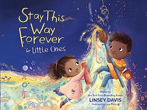 Stay This Way Forever: For Little Ones