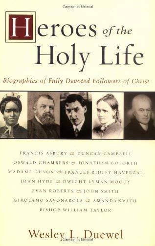 Heroes of the Holy Life: Biographies of Fully Devoted Followers of Christ
