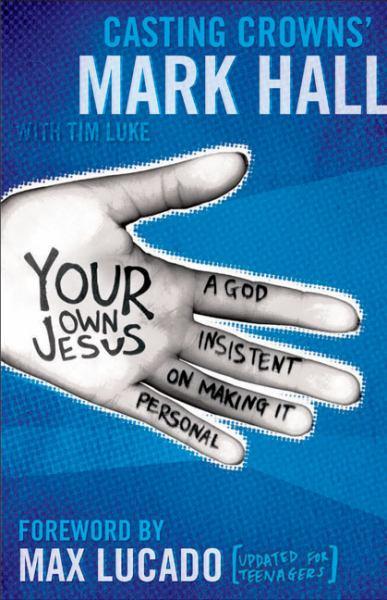 Your Own Jesus: A God Insistent on Making It Personal (Updated for Teenagers)