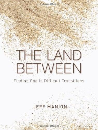 The Land Between: Finding God in Difficult Transitions