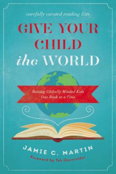 Give Your Child the World: Raising Globally Minded Kids One Book at a Time