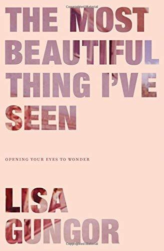 The Most Beautiful Thing I’ve Seen: Opening Your Eyes to Wonder