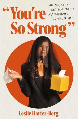 You're So Strong: On Grief and Letting Go of My Favorite Compliment