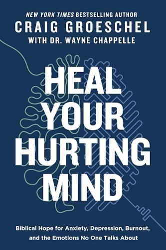 Heal Your Hurting Mind: Biblical Hope for Anxiety, Depression, Burnout and the Emotions No One Talks About