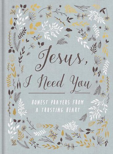 Jesus, I Need You: A  Devotional Journal for Prayer & Reflection