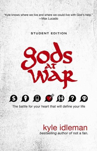 Gods at War: The Battle for Your Heart That Will Define Your Life (Student Edition)