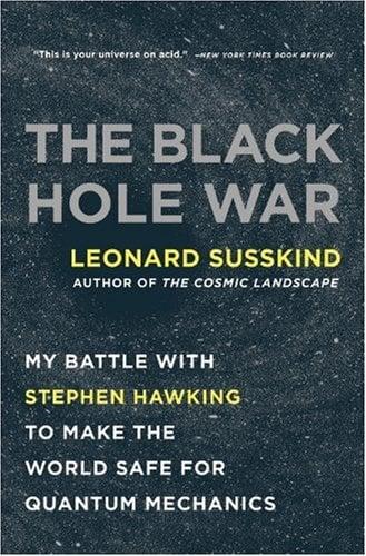 The Black Hole War: My Battle with Stephen Hawking to Make the World Safe for Quantum Mechanics