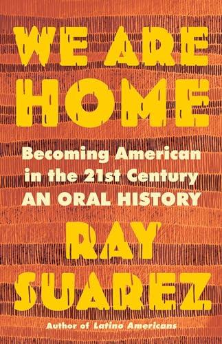 We Are Home: Becoming American in the 21st Century—an Oral History