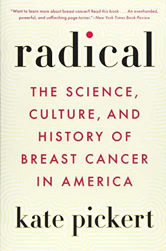 Radical: The Science, Culture, and History of Breast Cancer in America