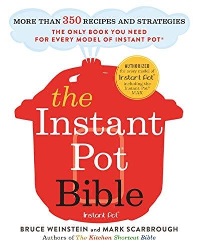 The Instant Pot Bible: More Than 350 Recipes and Strategies: The Only Book You Need for Every Model of Instant Pot