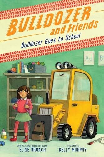 Bulldozer Goes to School (Bulldozer and Friends, Bk. 2)