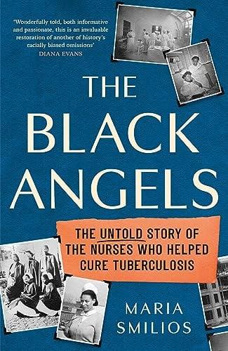 The Black Angels: The Untold Story of the Nurses Who Helped to Cure Tuberculosis