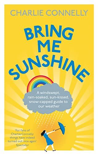 Bring Me Sunshine: A Windswept, Rain-Soaked, Sun-Kissed, Snow-Capped Guide to Our Weather