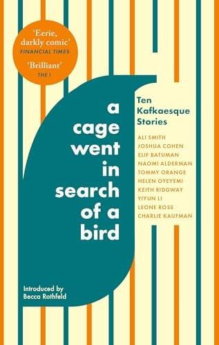 A Cage Went in Search of a Bird:Ten Kafkaesque Stories.