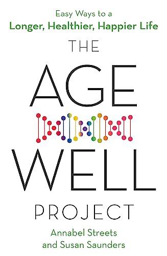 The Age-Well Project: Easy Ways to a Longer, Healthier, Happier Life