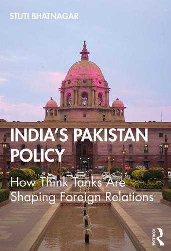 India's Pakistan Policy: How Think Tanks Are Shaping Foreign Relations