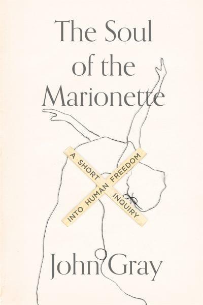 The Soul of the Marionette: A Short Inquiry into Human Freedom