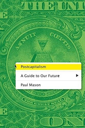 Postcapitalism:  A Guide to Our Future