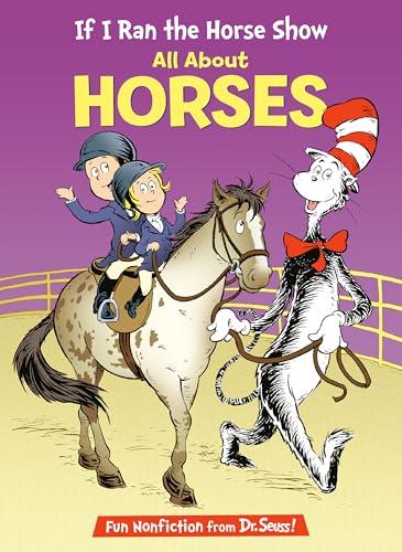 If I Ran the Horse Show: All About Horses (Cat in the Hat's Learning Library)