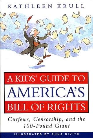 A Kids' Guide to America's Bill of Rights: Curfews, Censorship, and The 100-Pound Giant