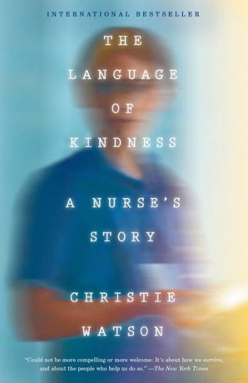 The Language of Kindness: A Nurse's Stories of Life, Death and Hope