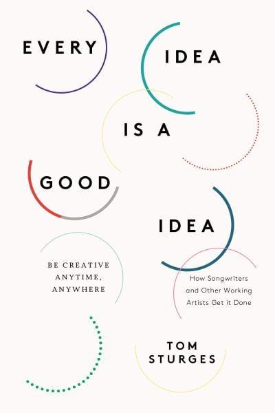Every Idea Is a Good Idea - Be Creative Anytime, Anywhere