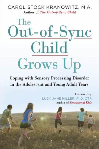 The Out-of-Sync Child Grows Up:  Coping with Sensory Processing Disorder in the Adolescent and Young Adult Years